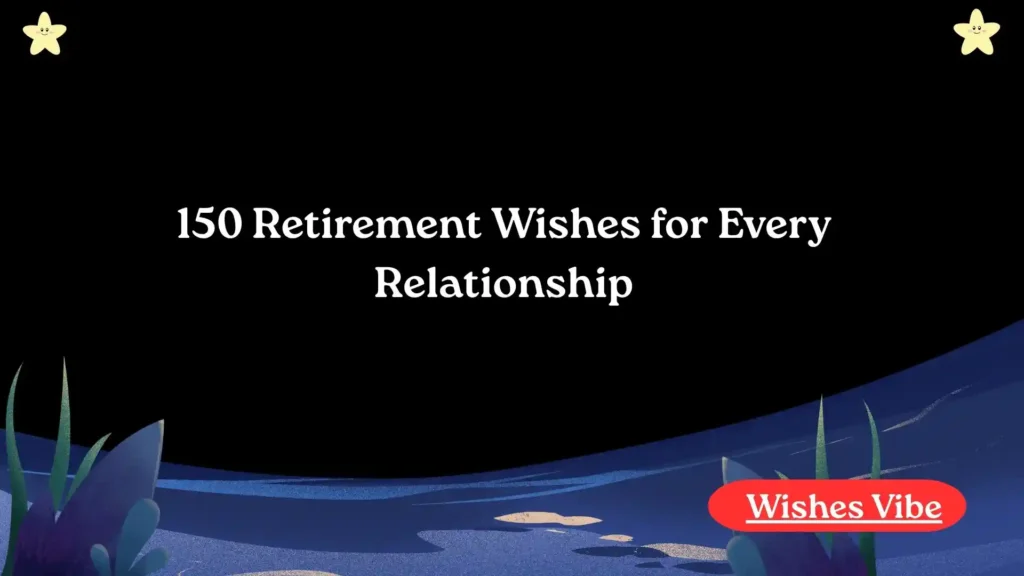 150 Retirement Wishes for Every Relationship