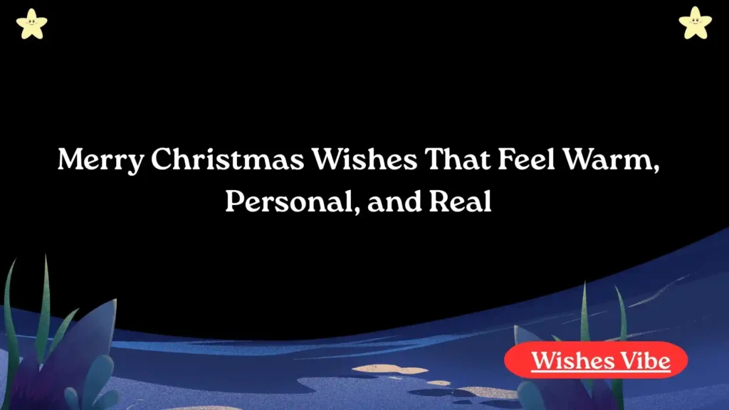 Merry Christmas Wishes That Feel Warm, Personal, and Real