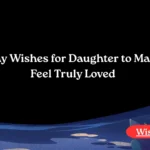 Birthday Wishes for Daughter to Make Her Feel Truly Loved