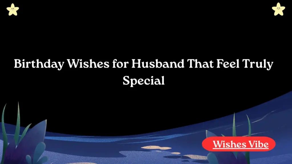 Birthday Wishes for Husband That Feel Truly Special