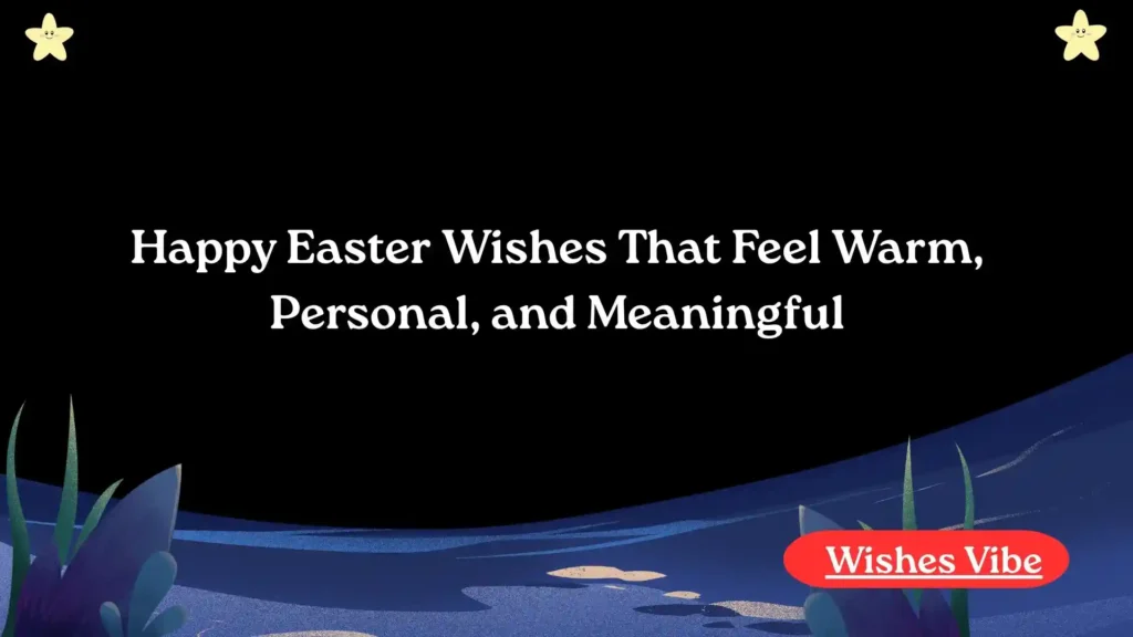 Happy Easter Wishes That Feel Warm, Personal, and Meaningful