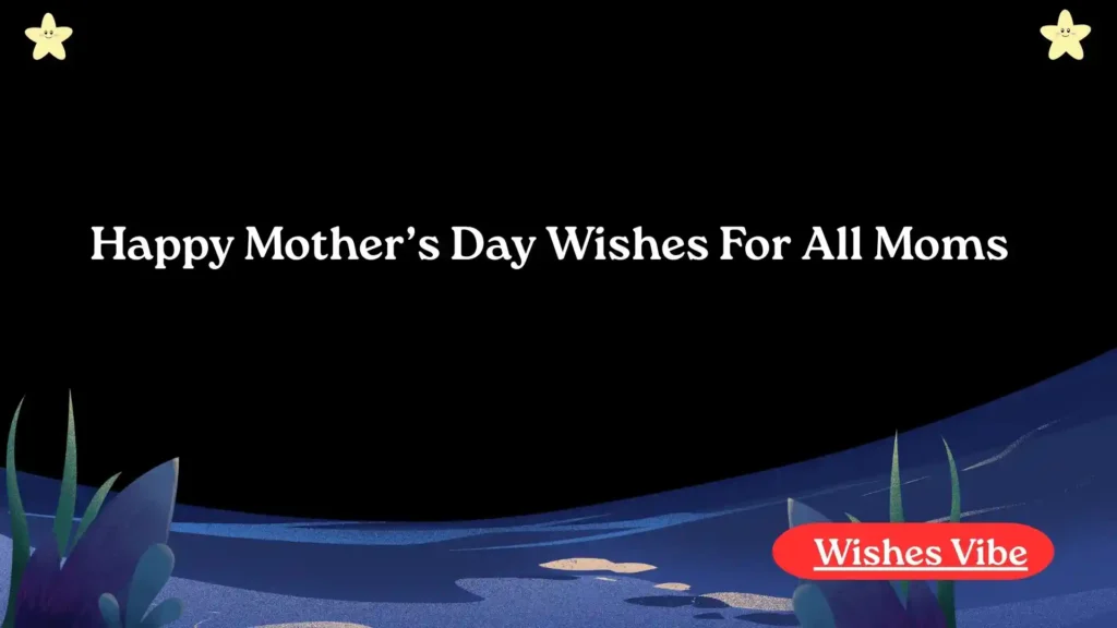 Happy Mother’s Day Wishes For All Moms