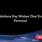 Happy Mothers Day Wishes That Truly Feel Personal