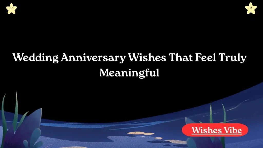 Wedding Anniversary Wishes That Feel Truly Meaningful