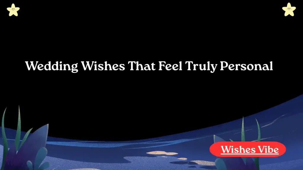 Wedding Wishes That Feel Truly Personal